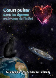 Title: Coeurs pulsar dans les signaux multivers de l'Infini, Author: Giuseppe DJoNemesis Ciucci