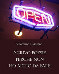 Title: Scrivo poesie perchè non ho altro da fare, Author: Vincenzo Carriero