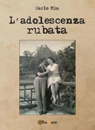 Title: L'adolescenza rubata, Author: Carlo Mia