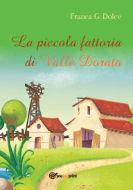 Title: La piccola fattoria di Valle Dorata, Author: Franca Giuseppina Dolce