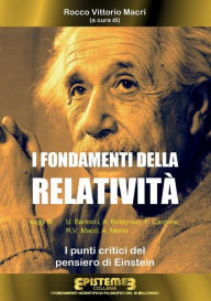 Title: I fondamenti della Relatività. I punti critici del pensiero di Einstein, Author: Rocco V. Macrì
