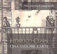 Title: Federico Cusin (1875-1972), una vita per l'arte, Author: Antonietta Casagrande