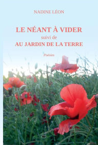 Title: LE NÉANT à VIDER suivi de AU JARDIN de la TERRE, Author: Nadine Léon