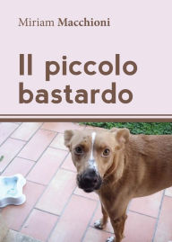 Title: Il piccolo bastardo, Author: Miriam Macchioni