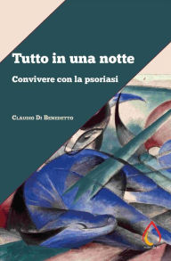 Title: Tutto in una notte. Convivere con la psoriasi, Author: Claudio Di Benedetto