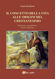 Title: Il concetto della vita alle origini del cristianesimo, Author: Cinzia Randazzo