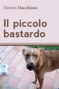 Title: Il piccolo bastardo, Author: Miriam Macchioni