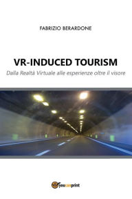 Title: VR-induced tourism. Dalla Realtà Virtuale alle esperienze oltre il visore, Author: Fabrizio Berardone