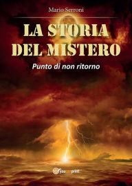 Title: La storia del Mistero. Punto di non ritorno, Author: Mario Serroni