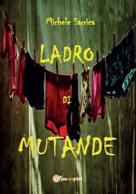 Title: Ladro di mutande, Author: Michele Sarrica