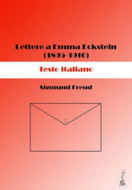 Title: Lettere a Emma Eckstein (1895-1910). Testo italiano, Author: Sigmund Freud