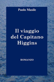 Title: Il viaggio del Capitano Higgins, Author: Paolo Masile