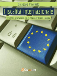 Title: Fiscalità Internazionale - I sistemi antievasione tra gli Stati dell'Unione Europea, Author: Giuseppe Incarnato