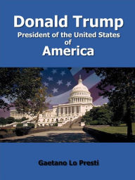 Title: Donald Trump - President of the United States of America, Author: Gaetano Lo Presti