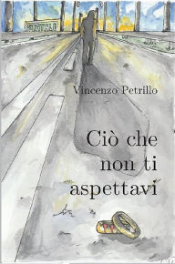Title: Ciò che non ti aspettavi, Author: Vincenzo Petrillo