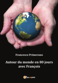 Title: Autour du monde en 80 jours avec François, Author: Francesco Primerano