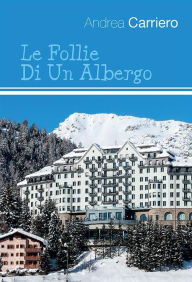 Title: Le follie di un albergo, Author: Andrea Carriero