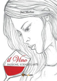 Title: Il vino: passione, scienza e arte, Author: Juri Merlini