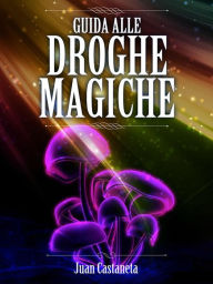 Title: Guida alle Droghe Magiche, Author: Juan Castaneta