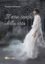 Title: Il non senso della vita, Author: Susanna Ricciarelli