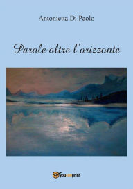 Title: Parole oltre l'orizzonte, Author: Antonietta Di Paolo