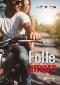 Title: Folle amore, Author: Alex De Rosa