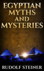Title: Egyptian Myths And Mysteries, Author: Rudolf Steiner