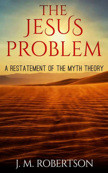 The Jesus Problem: A restatement of the myth theory