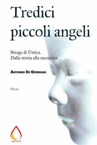 Title: Tredici piccoli angeli: Strage di Ustica. Dalla storia alla memoria, Author: Antonio De Gennaro