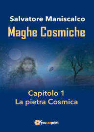 Title: Maghe Cosmiche - Capitolo1: La pietra Cosmica, Author: Salvatore Maniscalco