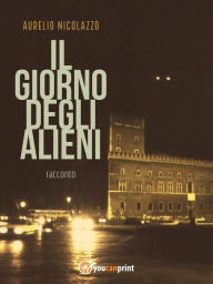 Title: Il giorno degli alieni, Author: Aurelio Nicolazzo