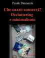Che cazzo conservi? Decluttering e minimalismo