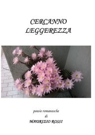 Title: Cercanno Leggerezza, Author: Maurizio Rossi