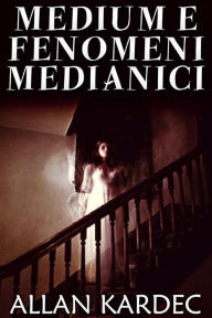 Title: Medium e fenomeni medianici, Author: Allan Kardec