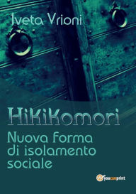 Title: Hikikomori- Nuova forma di isolamento sociale, Author: Iveta Vrioni