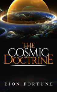 Title: The Cosmic Doctrine, Author: Dion Fortune