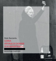 Title: Luisa, storie di donne e di resistenza, Author: Dale Zaccaria