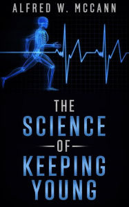Title: The Science Of Keeping Young, Author: ALFRED W. McCANN