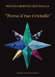 Title: Trova il tuo Cristallo, Author: Silvana Bertoli Battaglia