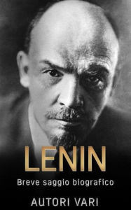 Title: Lenin - breve saggio biografico, Author: Autori Vari