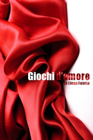 Title: Giochi d'amore, Author: Elena Fasulo