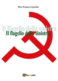 Title: Il flagello della sinistra, Author: Pier Franco Lisorini