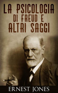 Title: La psicologia di Freud e altri saggi, Author: Ernest Jones