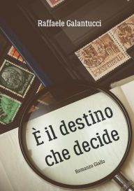 Title: E' il destino che decide, Author: Raffaele Galantucci