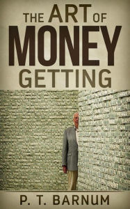 Title: The Art of Money Getting, Author: P. T. Barnum