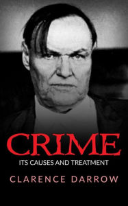 Title: Crime, Its Cause And Treatment, Author: Clarence Darrow