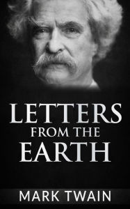 Title: Letters From The Earth, Author: Mark Twain