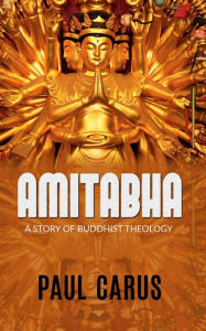 Title: AMITABHA - A Story Of Buddhist Theology, Author: Paul Carus