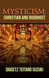 Title: Mysticism, Christian and Buddhist, Author: Daisetz Teitaro Suzuki