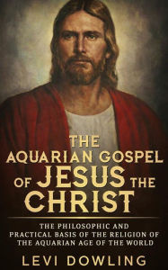 Title: The Aquarian Gospel of Jesus the Christ, Author: Levi Dowling